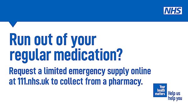 Run out of your regular medication? Request a limited supply online at 111.nhs.uk to collect from a pharmacy